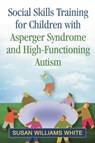 Social Skills Training for Children with Asperger Syndrome and High-Functioning Autism - Susan Williams (Virginia Tech White - 9781462515332