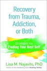 Recovery from Trauma, Addiction, or Both - Lisa M. Najavits - 9781462521982