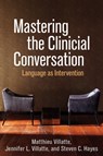 Mastering the Clinical Conversation - MATTHIEU VILLATTE ; JENNIFER L. VILLATTE ; STEVEN C. (PHD,  co-developer of ACT; Foundation Professor of Psychology, University of Nevada, Reno) Hayes - 9781462523061