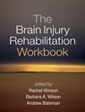 The Brain Injury Rehabilitation Workbook - Rachel (University of East Anglia Winson ; Barbara A. (Princess of Wales Hospital Wilson ; Andrew (Princess of Wales Hospital Bateman - 9781462528509
