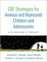 CBT Strategies for Anxious and Depressed Children and Adolescents - Eduardo L. (Palo Alto University Bunge ; Javier (Argentina; Favaloro University Mandil ; Andres J. (University of California Consoli ; Martin Gomar - 9781462528998
