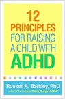 12 Principles for Raising a Child with ADHD - Russell A. (Virginia Commonwealth University School of Medicine Barkley - 9781462542550