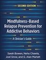 Mindfulness-Based Relapse Prevention for Addictive Behaviors, Second Edition - Sarah (University of Washington Bowen ; Neha (University of Washington Chawla ; Joel (WA; University of Washington Grow ; G. Alan (PhD (deceased) Marlatt - 9781462545315