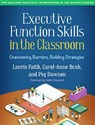 Executive Function Skills in the Classroom - Laurie ("University of Toronto Faith ; Carol-Anne Bush ; Peg (Center for Learning and Attention Disorders Dawson - 9781462548927