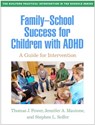Family-School Success for Children with ADHD - Thomas J. (The Children's Hospital of Philadelphia; University of Pennsylvania Power ; Jennifer A. (Children's Hospital of Philadelphia; University of Pennsylvania Mautone ; Stephen L. (Children's Hospital of Philadelphia; University of Pennsylvania Soffer - 9781462554362