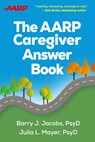 The AARP Caregiver Answer Book - Barry J. (Crozer-Keystone Family Medicine Residency Program Jacobs ; Julia L. (private practice Mayer - 9781462557875