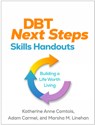 DBT Next Steps Skills Handouts - Katherine Anne (University of Washington Comtois ; Adam (University of Washington Carmel ; Marsha M. (University of Washington (Emeritus) Linehan - 9781462558162