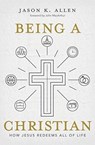 Being a Christian - Jason K. Allen - 9781462761937
