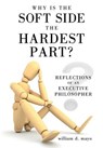 Why Is the Soft Side the Hardest Part? - William D. Mayo - 9781463474393