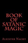 Book of Satanic Magic - Aleister Nacht - 9781463683405