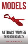 Models: Attract Women Through Honesty - Mark Manson - 9781463750350