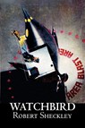 Watchbird by Robert Shekley, Science Fiction, Fantasy - Robert Sheckley - 9781463800628