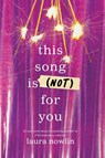 This Song Is (Not) For You - Laura Nowlin - 9781464218781