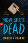 Now She's Dead - Roselyn Clarke - 9781464223488