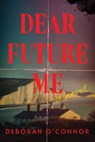 Dear Future Me - Deborah O'Connor - 9781464234682