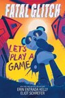 Fatal Glitch: Let's Play a Game - Erin Entrada Kelly - 9781464241079