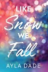 Like Snow We Fall - Ayla Dade - 9781464257797