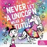 Never Let a Unicorn Wear a Tutu - Diane Alber - 9781464259234