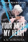 Your Knife, My Heart (Standard Edition) - K. M. Moronova - 9781464260148