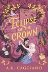 Eclipse of the Crown (Standard Edition) - A. K. Caggiano - 9781464265907