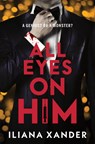 All Eyes on Him - Iliana Xander - 9781464272530