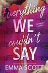 Everything We Couldn't Say - Emma Scott - 9781464272851