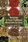 Herbology in Three Traditional Medicines for Acne - Shuang Chen ; Dr Shuang Chen M D - 9781465382733