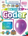 How to Be a Coder - Kiki Prottsman - 9781465478818