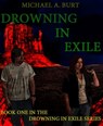 Drowning In Exile - Michael A. Burt - 9781465703446
