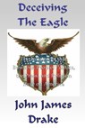 Deceiving The Eagle - John James Drake - 9781465717429