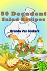 50 Decadent Salad Recipes - Brenda Van Niekerk - 9781465752697