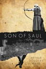 Son of Saul - Arthur Douglas Ward - 9781465752772