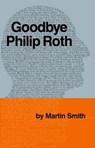Goodbye, Philip Roth - Martin Smith - 9781465773418