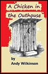 A Chicken in the Outhouse - Andy Wilkinson - 9781465786500
