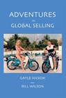 Adventures in Global Selling - Gayle Hickok and Bill Wilson - 9781465787552