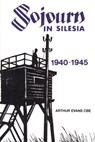 Sojourn in Silesia: 1940 - 1945 - Arthur Evans - 9781465788511