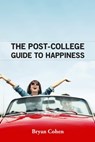 The Post-College Guide to Happiness - Bryan Cohen - 9781465788856