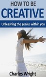 How To Be Creative - Charles Wright - 9781465789761