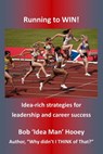 Running to WIN!: Idea-rich Strategies for Leadership and Career Success - Bob Hooey - 9781465791078