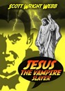Jesus The Vampire Slayer - Scott Webb - 9781465795465