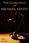 The Corruption of Michael Levitt - Joel Levine - 9781465795502