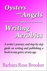 Oysters and Angels and Writing Aerobics - Barbara Rose Brooker - 9781465839879