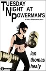 Tuesday Night at Powerman's - Ian Thomas Healy - 9781465868732