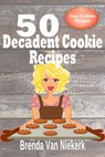 50 Decadent Cookie Recipes - Brenda Van Niekerk - 9781465870469
