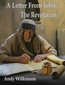 A Letter From John: The Revelation - Andy Wilkinson - 9781465877819