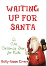 Waiting Up for Santa - A Cute Christmas Story for Kids - Holly-Anne Divey - 9781465889935