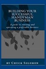 Building Your Successful Handyman Business - Chuck Solomon - 9781465913197