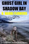 Ghost Girl in Shadow Bay: A Young Adult Haunted House Mystery - R. Barri Flowers - 9781465943132