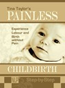 Painless Childbirth: Experience Labour and Birth without Pain, Step-by-Step - Tina Taylor - 9781465951281