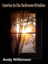 Sunrise In The Bedroom Window - Andy Wilkinson - 9781465953421